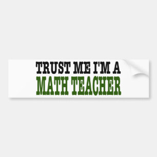 Vertrauen Sie, dass ich ich ein Mathe-Lehrer bin Autoaufkleber