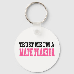Vertrauen Sie, dass ich ich ein Mathe-Lehrer bin Schlüsselanhänger