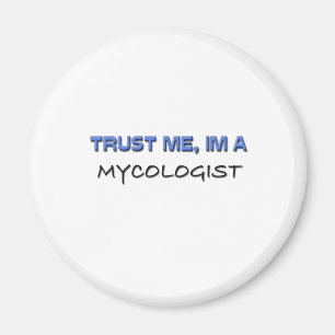 Vertrauen Sie, dass ich ich ein Mycologist bin Magnet
