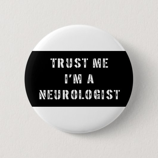 Vertrauen Sie, dass ich ich ein Neurologe bin Button (Vorderseite)