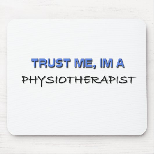 Vertrauen Sie, dass ich ich ein Physiotherapeut Mousepad (Vorne)