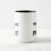Vertrauen Sie, dass ich ich ein Pilot bin Tasse (Zentrum)
