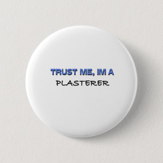 Vertrauen Sie, dass ich ich ein Plasterer bin Button (Vorderseite)