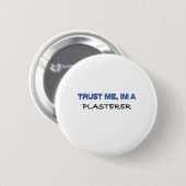 Vertrauen Sie, dass ich ich ein Plasterer bin Button (Vorne & Hinten)