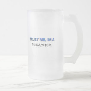 Vertrauen Sie, dass ich ich ein Prediger bin Mattglas Bierglas