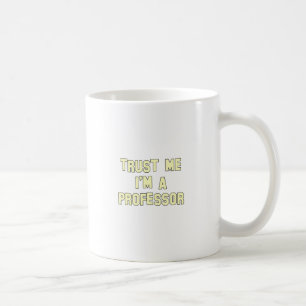 Vertrauen Sie, dass ich ich ein Professor bin Kaffeetasse