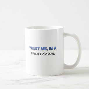 Vertrauen Sie, dass ich ich ein Professor bin Kaffeetasse
