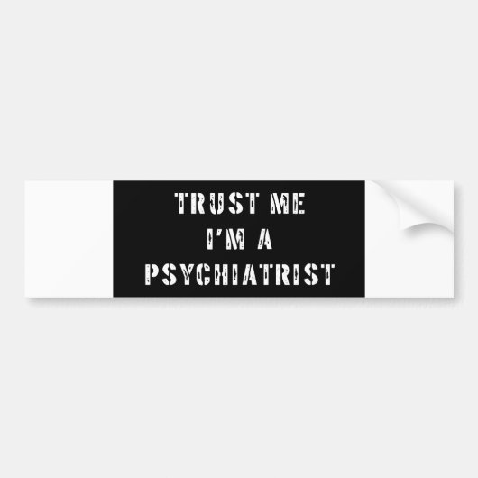 Vertrauen Sie, dass ich ich ein Psychiater bin Autoaufkleber (Vorne)