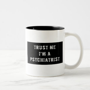 Vertrauen Sie, dass ich ich ein Psychiater bin Zweifarbige Tasse
