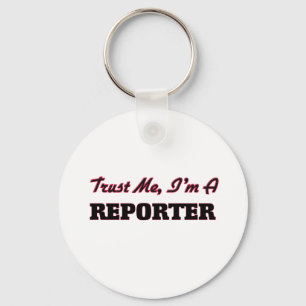 Vertrauen Sie, dass ich ich ein Reporter bin Schlüsselanhänger