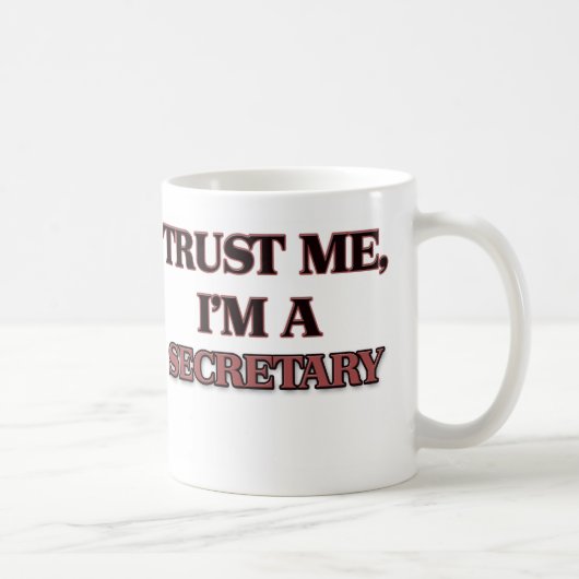 Vertrauen Sie, dass ich ich EIN SEKRETÄR bin Kaffeetasse (Rechts)
