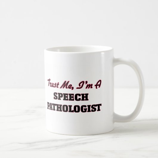 Vertrauen Sie, dass ich ich ein Sprachpathologe Kaffeetasse (Rechts)