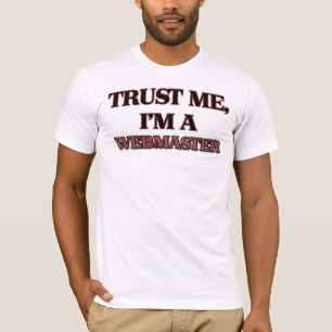 Vertrauen Sie, dass ich ich EIN WEBMASTER bin T-Shirt