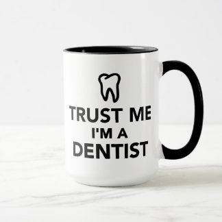 Vertrauen Sie, dass ich ich ein Zahnarzt bin Tasse