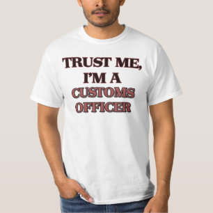 Vertrauen Sie, dass ich ich EIN ZOLLBEAMTE bin T-Shirt