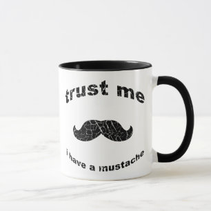 Vertrauen Sie, dass ich ich einen Schnurrbart habe Tasse