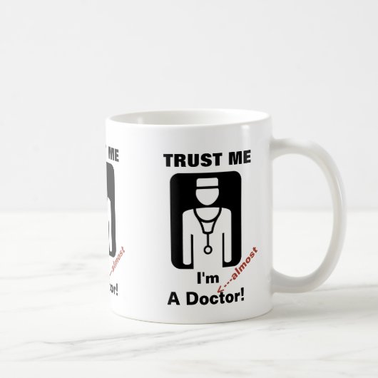 Vertrauen Sie, dass ich ich fast ein Doktor bin Kaffeetasse (Rechts)