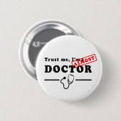 Vertrauen Sie, dass ich ich FAST ein Doktor Button (Vorne & Hinten)