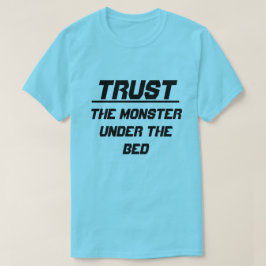 Vertrauen Sie dem Monster unter dem Bett T-Shirt