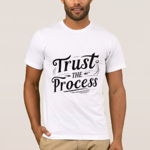 Vertrauen Sie dem Prozess T-Shirt