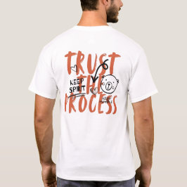 Vertrauen Sie dem Prozess T-Shirt