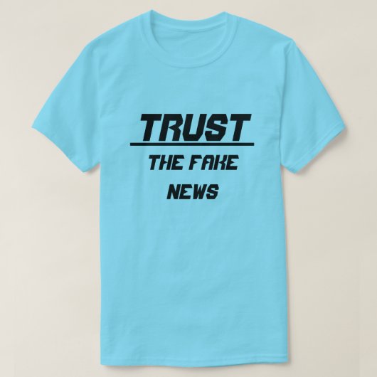 Vertrauen Sie den Fake News T-Shirt (Design vorne)