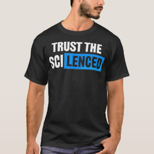 Vertrauen Sie der Wissenschaft auf das Schweigen d T-Shirt