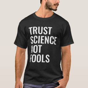 Vertrauen Sie der Wissenschaft nicht den Narren T-Shirt