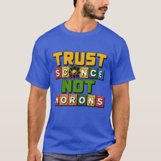 Vertrauen Sie der Wissenschaft und nicht der Morge T-Shirt