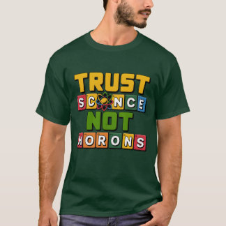 Vertrauen Sie der Wissenschaft und nicht der Morge T-Shirt