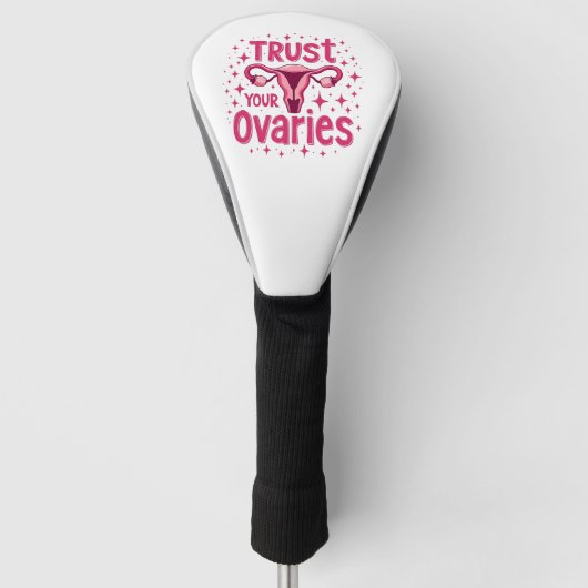 Vertrauen Sie Ihrem Ovarien Uterus-Bewusstsein Golf Headcover (Vorderseite)