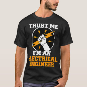 Vertrauen Sie mir als Elektroingenieur T-Shirt
