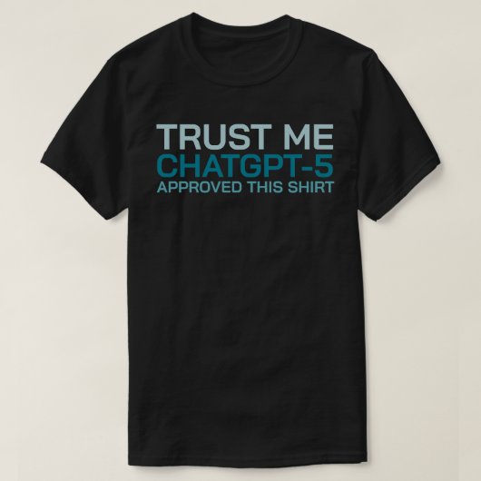 Vertrauen Sie mir, ChatGPT-5 billigte dieses Shirt (Design vorne)