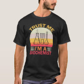 Vertrauen Sie mir, dass ich Biochemiker bin T-Shirt (Vorderseite)