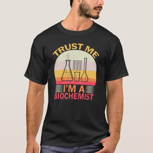 Vertrauen Sie mir, dass ich Biochemiker bin T-Shirt (Vorderseite)