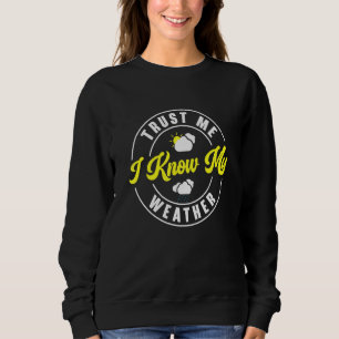 Vertrauen Sie mir, dass ich mein Wetter Meteorolog Sweatshirt
