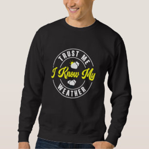 Vertrauen Sie mir, dass ich mein Wetter Meteorolog Sweatshirt