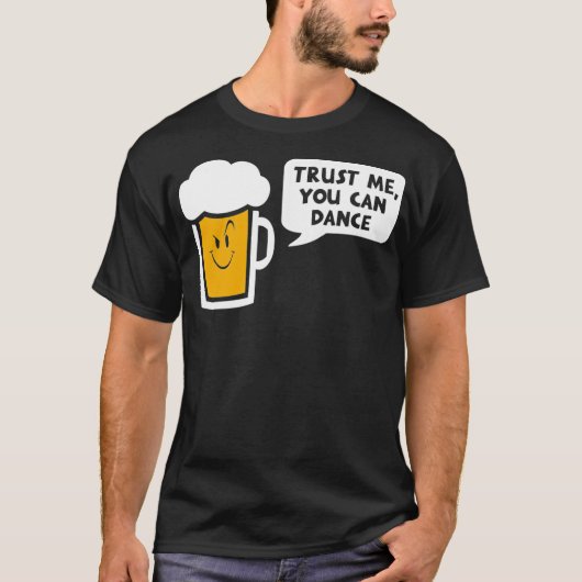 Vertrauen Sie mir, dass Sie Bier tanzen können T-Shirt (Vorderseite)