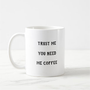 Vertrauen Sie mir, dass Sie mir Kaffee-Tasse brauc Kaffeetasse