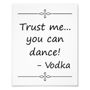 Vertrauen Sie mir, dass Sie tanzen können, Vodka,  Fotodruck