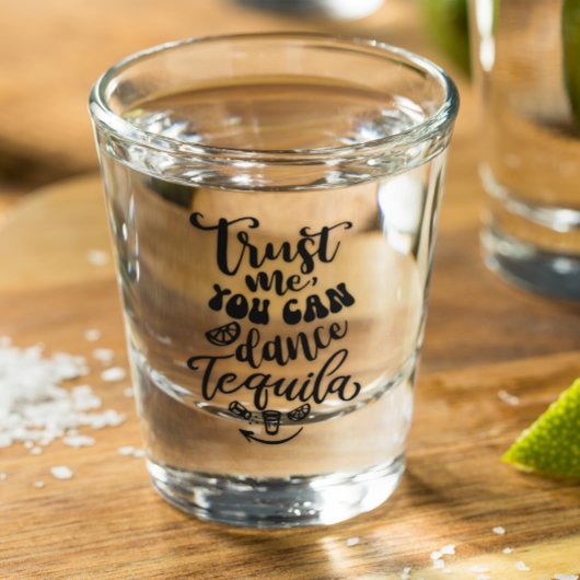Vertrauen Sie mir, dass Sie Tequila tanzen können Schnapsglas