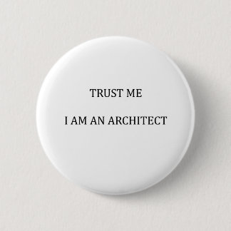Vertrauen Sie mir, ich bin Architekt Button