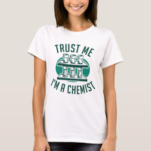 Vertrauen Sie mir, ich bin Chemiker T-Shirt