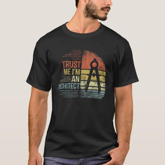 Vertrauen Sie mir, ich bin ein Architekt Gifts Fun T-Shirt (Vorderseite)
