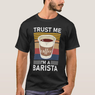Vertrauen Sie mir, ich bin ein Barista Espresso Ba T-Shirt