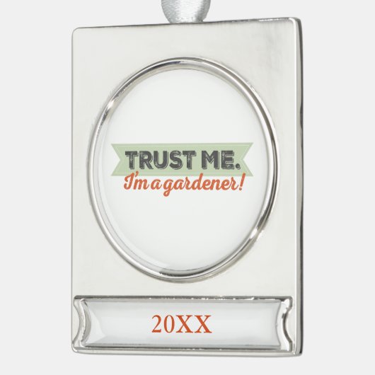 Vertrauen Sie mir. Ich bin ein Gärtner! Banner-Ornament Silber (Links)