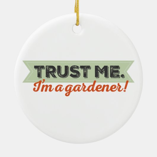 Vertrauen Sie mir. Ich bin ein Gärtner! Keramik Ornament (Hinten)
