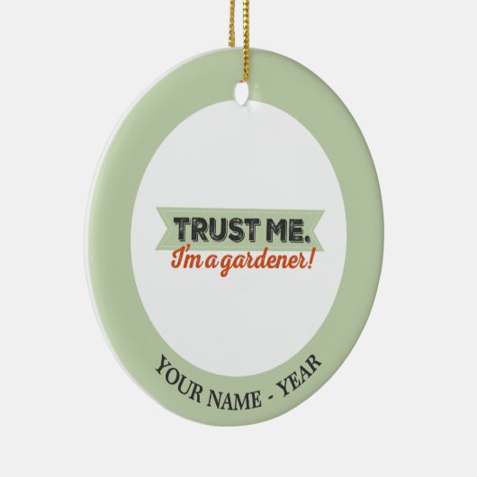 Vertrauen Sie mir. Ich bin ein Gärtner! Keramik Ornament (Rechts)