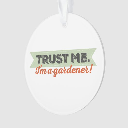 Vertrauen Sie mir. Ich bin ein Gärtner! Ornament (Vorderseite)