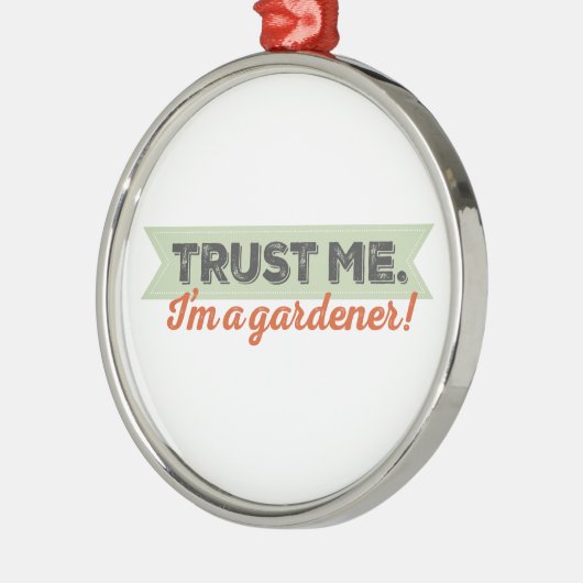 Vertrauen Sie mir. Ich bin ein Gärtner! Silbernes Ornament (Links)